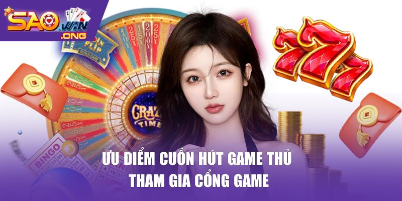 Ưu điểm cuốn hút game thủ tham gia cổng game