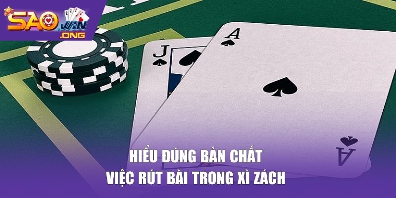 Hiểu đúng bản chất việc rút bài trong xì zách